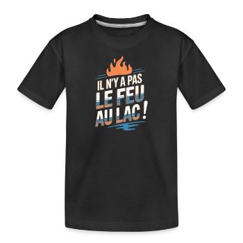 Il n'y a pas le feu au lac - T-shirt bio Premium Enfant - noir - Devant