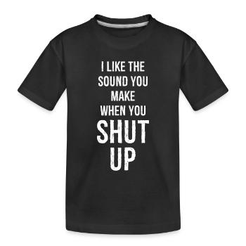 Ich mag das Geräusch, das du machst, wenn du die Klappe hältst - Kinder Premium Bio T-Shirt - Schwarz - Vorne