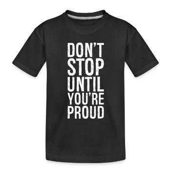 Höre nicht auf, bis du stolz bist - Kinder Premium Bio T-Shirt - Schwarz - Vorne