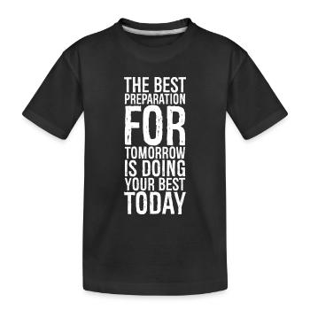 the best preparation for tomorrow is doing your - Kids' Premium Organic T-Shirt - black - Front