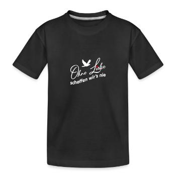 Ohne Liebe schaffen wir es nicht Friedenstaube - Kinder Premium Bio T-Shirt - Schwarz - Vorne