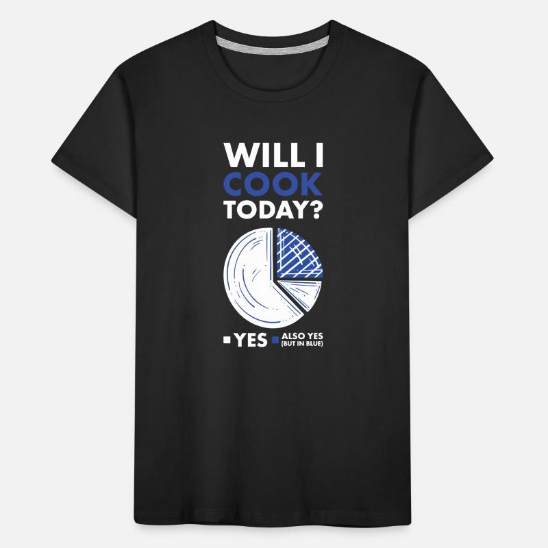 Cook Will I Do Cooking Today Kinder Premium Bio T-Shirt