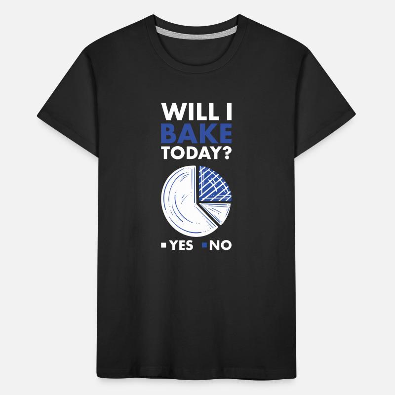 Baker Will I Do Baking Today Kinder Premium Bio T-Shirt