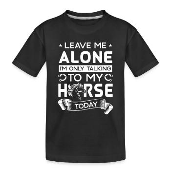 Leave me alone i'm only talking to my horse today - T-shirt bio Premium Enfant - noir - Devant