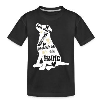ich war normal jetzt hab ich ein Hund - Kinder Premium Bio T-Shirt - Schwarz - Vorne