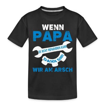 wenn papa es nicht reparieren kann dann sind wir - Kinder Premium Bio T-Shirt - Schwarz - Vorne