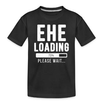 Ehe loading... please wait! | Ehe Shirt - Kinder Premium Bio T-Shirt - Schwarz - Vorne