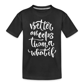 better an ooops - Kids' Premium Organic T-Shirt - black - Front