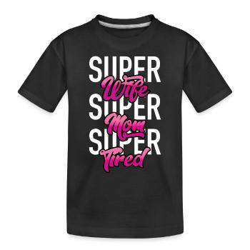 Super Wife - Super Mom - Super Tired - Kids' Premium Organic T-Shirt - black - Front