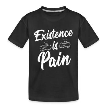 Existence Is Pain - Gift - Shirt - Kinder Premium Bio T-Shirt - Schwarz - Vorne