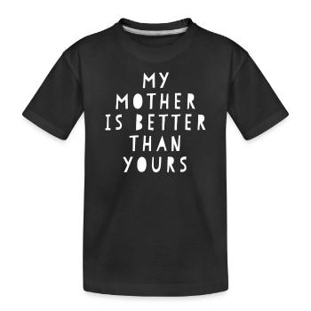 Meine Mutter ist besser als deine - Kinder Premium Bio T-Shirt - Schwarz - Vorne