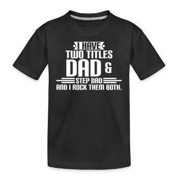 DAD & STEP DAD - Father's Day - Father's Day - Funny - Kids' Premium Organic T-Shirt - black - Front