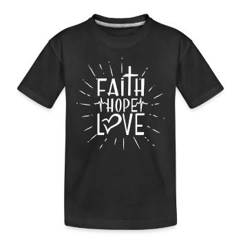 Faith Hope Love - encouraging & heartening - Kids' Premium Organic T-Shirt - black - Front