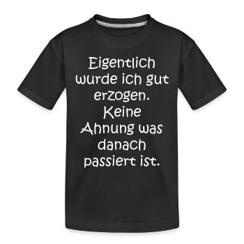 Eigentlich wurde ich gut erzogen. Keine Ahnung - Kinder Premium Bio T-Shirt - Schwarz - Vorne