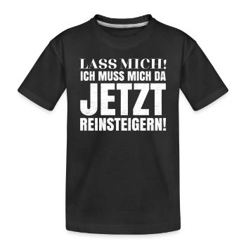 Lass mich! Ich muss mich da jetzt reinsteigern! - Kinder Premium Bio T-Shirt - Schwarz - Vorne