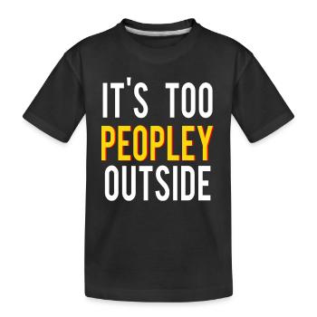 It's too peopley outside - Kids' Premium Organic T-Shirt - black - Front