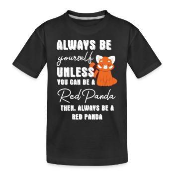 Roter Panda - Katzenbär -Always be yourself - Kinder Premium Bio T-Shirt - Schwarz - Vorne