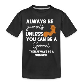 Eichhörnchen - Eichhörnchenfan - Be yourself - Kinder Premium Bio T-Shirt - Schwarz - Vorne