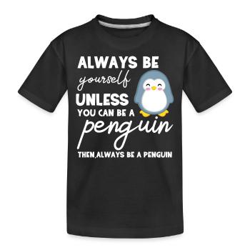 Pinguin - Pinguine - Pinguinmotiv - Be Yourself - Kinder Premium Bio T-Shirt - Schwarz - Vorne