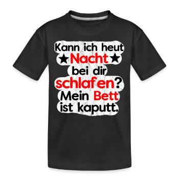 Kann ich heut bei dir schlafen? Bett ist Kaputt. - Kinder Premium Bio T-Shirt - Schwarz - Vorne