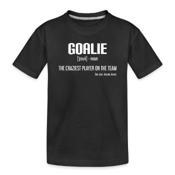 GOALIE - THE CRAZIEST PLAYER ON THE TEAM - Kinder Premium Bio T-Shirt - Schwarz - Vorne