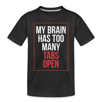 My brain has too many tabs open Funny shirt - Kids' Premium Organic T-Shirt - black - Front