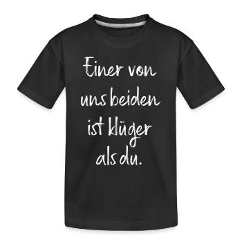 Einer Von Uns Beiden Ist Klüger Als Du / Spruch - Kinder Premium Bio T-Shirt - Schwarz - Vorne
