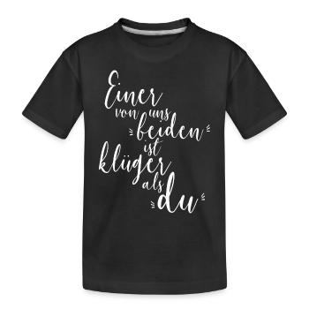 Einer Von Uns Beiden Ist Klüger Als Du Spruch - Kinder Premium Bio T-Shirt - Schwarz - Vorne