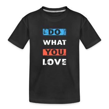 Do What You Love Motivation Slogan Motivating - Kids' Premium Organic T-Shirt - black - Front