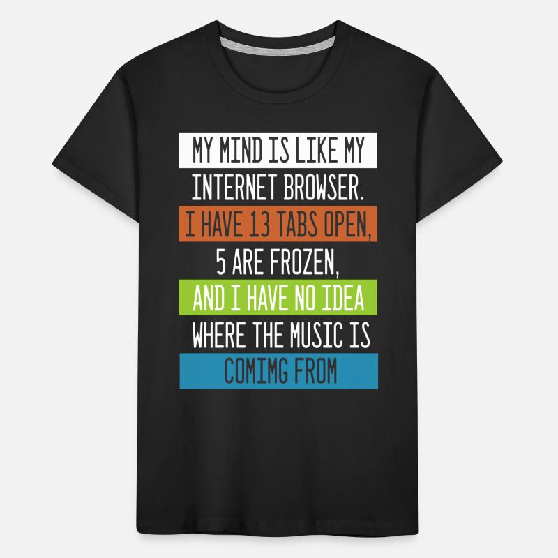 My Mind is like my internet Browser Computer Nerd Kids' Premium Organic T-Shirt
