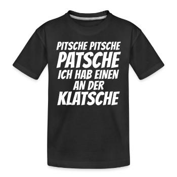 Pitsche Pitsche Patsche ich hab einen an Klatsche - Kinder Premium Bio T-Shirt - Schwarz - Vorne