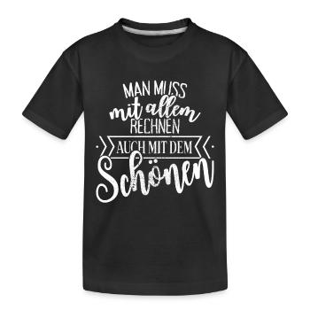 Man Muss Mit Allem Rechnen Auch Mit Dem Schönen - Kinder Premium Bio T-Shirt - Schwarz - Vorne