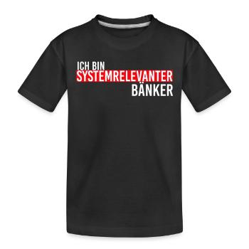 Ich bin systemrelevant Bänker - Kinder Premium Bio T-Shirt - Schwarz - Vorne