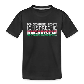 Ich Schreie Nicht! Ich Spreche Ungarisch! - Kinder Premium Bio T-Shirt - Schwarz - Vorne