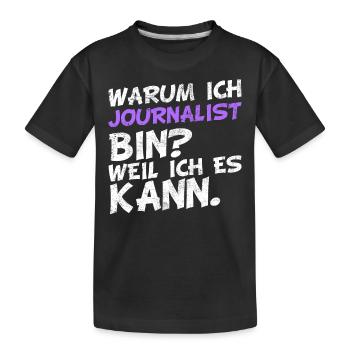 Warum ich Journalist bin? Weil ich es kann. - Kinder Premium Bio T-Shirt - Schwarz - Vorne