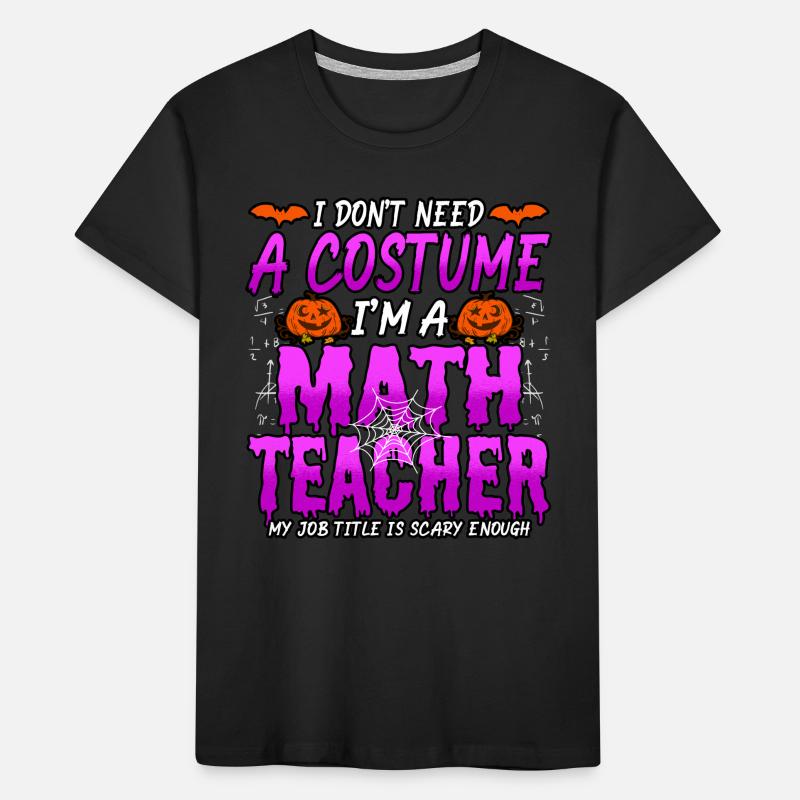 Halloween I Don't Need A Costume I'm A Math Kinder Premium Bio T-Shirt