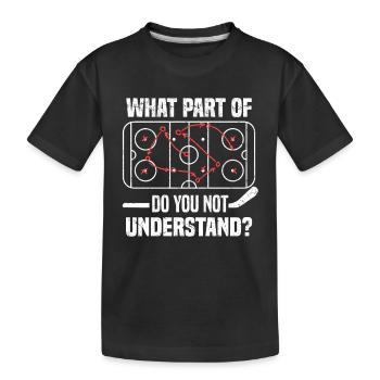 What Part Of Do You Not Understand Eishockey - Kinder Premium Bio T-Shirt - Schwarz - Vorne