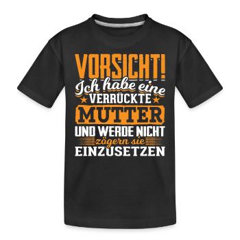 Vorsicht verrückte Mutter - Kinder Premium Bio T-Shirt - Schwarz - Vorne