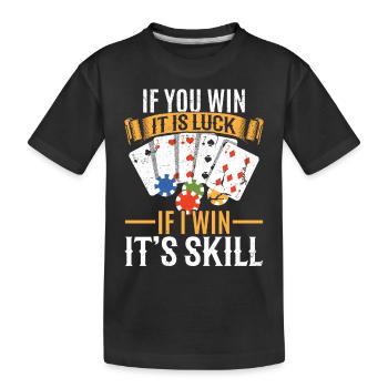 Poker Si vous gagnez C’est de la chance si je gagne C’est de la compétence - T-shirt bio Premium Enfant - noir - Devant