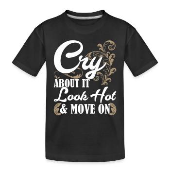 Weinen Sie darüber, sehen Sie heiß aus und bewegen Sie sich auf Motivationszitat - Kinder Premium Bio T-Shirt - Schwarz - Vorne