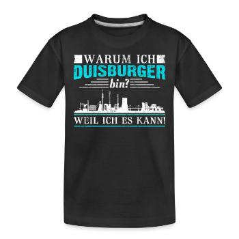 Warum ich Duisburger bin? Weil ich es kann! - Kinder Premium Bio T-Shirt - Schwarz - Vorne