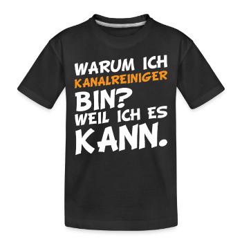 Warum ich Kanalreiniger bin? Weil ich es kann. - Kinder Premium Bio T-Shirt - Schwarz - Vorne