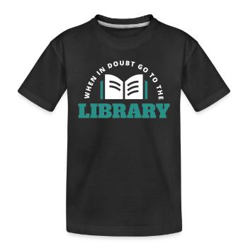 When In Doubt Go To The Library - Kids' Premium Organic T-Shirt - black - Front