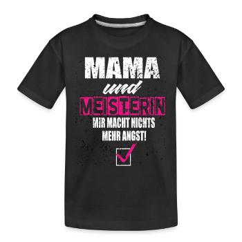 Mama und Meisterin Mir Macht Nichts Mehr Angst - Kinder Premium Bio T-Shirt - Schwarz - Vorne