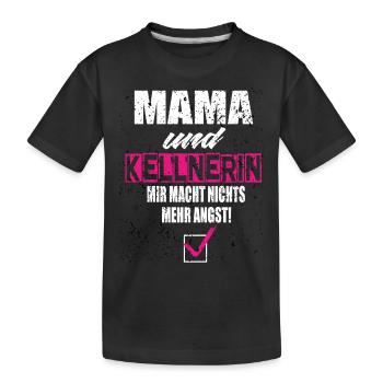 Mama und Kellnerin Mir Macht Nichts Mehr Angst - Kinder Premium Bio T-Shirt - Schwarz - Vorne
