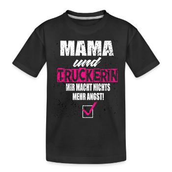 Mama und Truckerin Mir Macht Nichts Mehr Angst - Kinder Premium Bio T-Shirt - Schwarz - Vorne