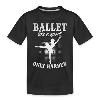 Ballet like a sport only harder I ballet - Kids' Premium Organic T-Shirt - black - Front
