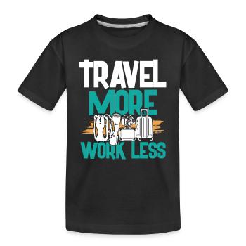 more travel less work - Kids' Premium Organic T-Shirt - black - Front