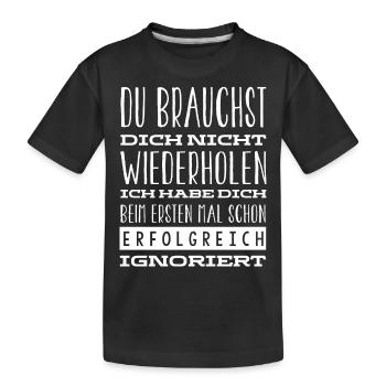 Ich Habe Dich Beim Ersten Mal Gut Ignoriert - Kinder Premium Bio T-Shirt - Schwarz - Vorne