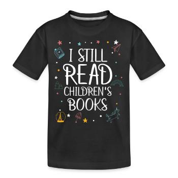 I still read children's books, readers, books - Kids' Premium Organic T-Shirt - black - Front